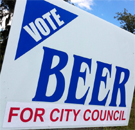 Voters are foaming at the mouth for change! Vote Beer for City Council sign