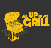 All Up In My Grill tshirt