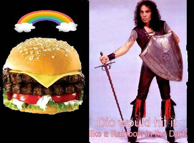 Burger on a rainbow, plus Dio