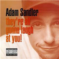 Adam Sandler - They're All Gonna Laugh at You