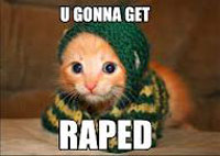 Cat: U GONNA GET RAPED