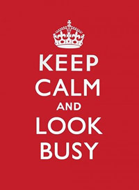 Keep calm and look busy