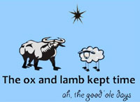 The ox and lamb kept time... ahh, the good ole days.