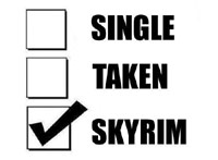 Dating status: Single, Taken, Skyrim