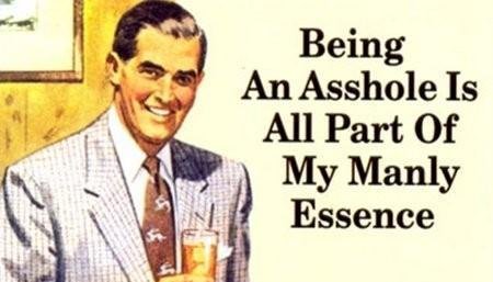 Being an Asshole is All Part of My Manly Essence (meme)