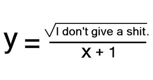 Y equals "I don't give a shit about math"