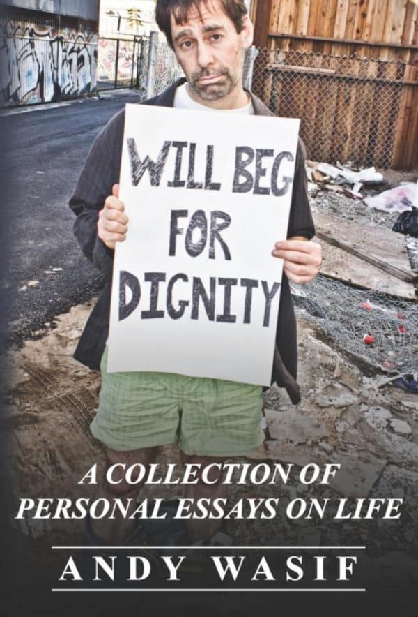 Will Beg for Dignity: A Collection of Personal Essays on Life by Andy Wasif