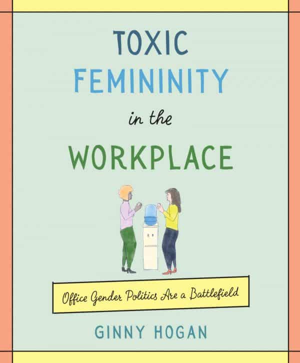 Toxic Femininity in the Workplace: Office Gender Politics Are a Battlefield (front cover)