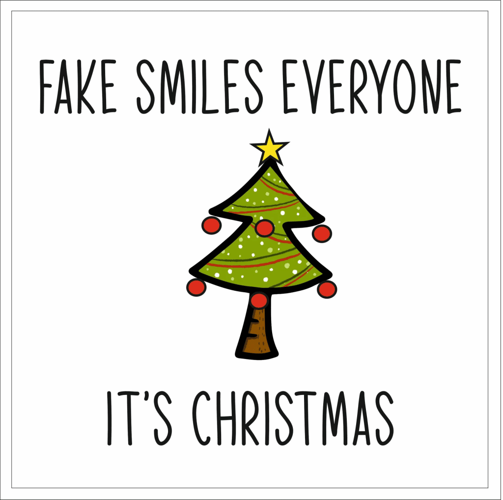 Fake Smiles Everyone, It's Christmas